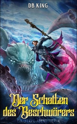 Db King - Der Schatten des Beschw&ouml;rers 4: Ein LitRpg Abenteuer