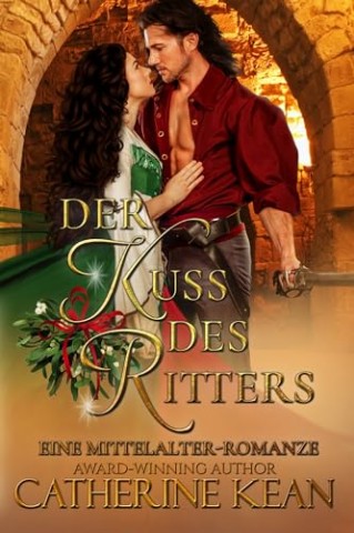 Catherine Kean - Der Kuss des Ritters: Eine Mittelalter-Romanze