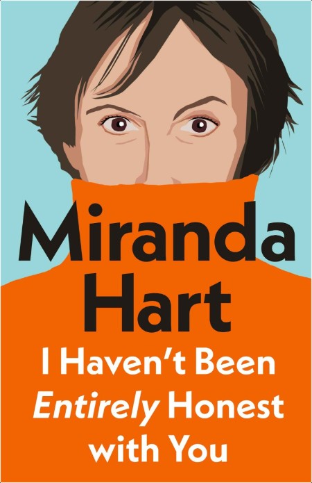 [biographical] I Haven't Been Entirely Honest with You by Miranda Hart