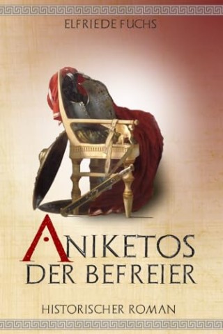 Cover: Elfriede Fuchs - Aniketos &ndash; Der Befreier: Historischer Roman um Alexander den Gro&szlig;en (Die Alexander-Chroniken 5)