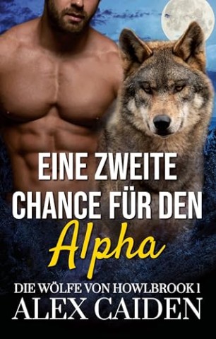 Alex Caiden - Eine zweite Chance f&uuml;r den Alpha