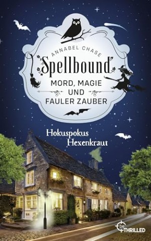 Annabel Chase - Mord, Magie und fauler Zauber 9 - Spellbound - Hokuspokus Hexenkraut