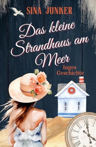 Sina Junker - Das kleine Strandhaus am Meer - Inges Geschichte