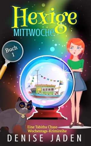 Denise Jaden - Hexige Mittwoche: Eine Tabitha Chase Wochentags-Krimireihe