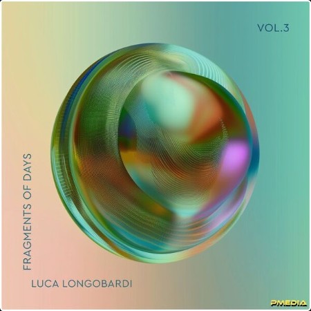 Luca Longobardi - Fragments of Days (Vol 3) (2024) [24Bit-48kHz] FLAC