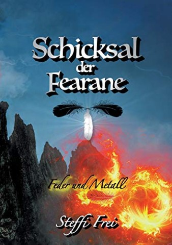 Steffi Frei - Das Schicksal der Fearane: Feder & Metall (Neuauflage) (Fearane-Trilogie 2)