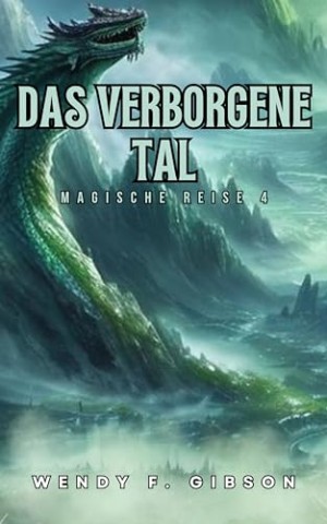 Wendy F. Gibson - Das Verborgene Tal: Zwischen R&auml;tseln und Geheimnissen (Magische Reise 4)
