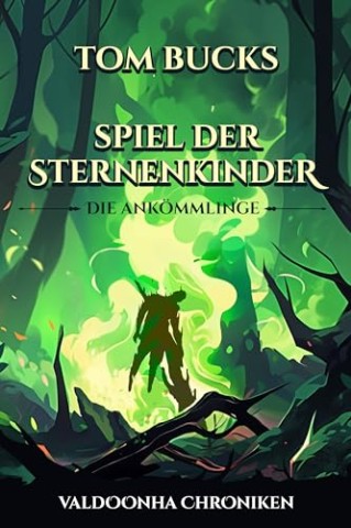 Tom Bucks - Spiel der Sternenkinder: Die Ank&ouml;mmlinge