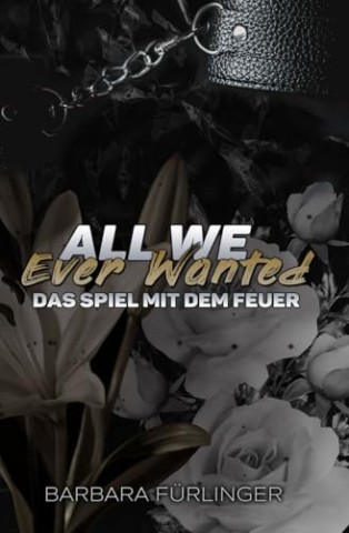 Barbara F&uuml;rlinger - All We Ever Wanted - Das Spiel mit Dem Feuer