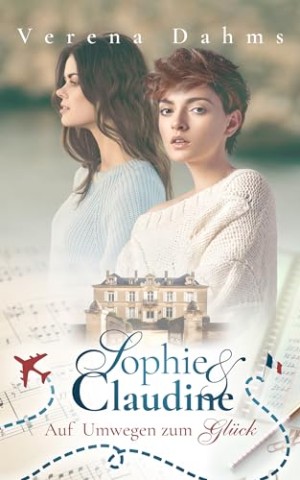 Verena Dahms - Sophie und Claudine: Auf Umwegen zum Gl&uuml;ck
