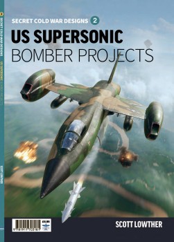 US Supersonic Bomber Projects (Secret Cold War Designs 2)