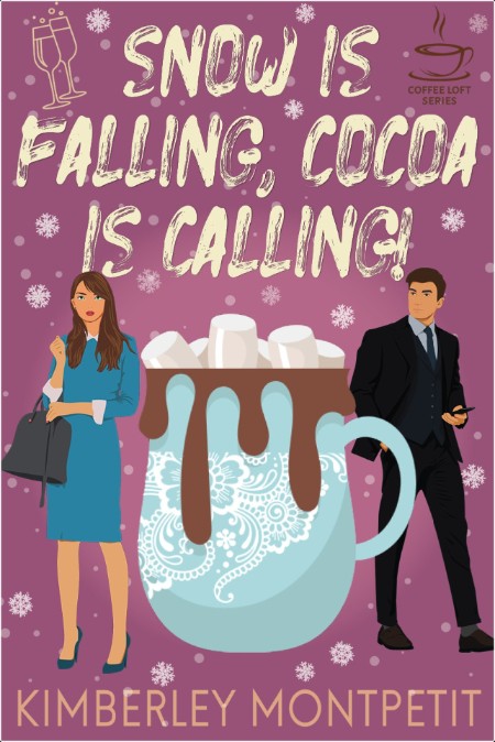 [romance] Snow Is Falling, Cocoa Is Calling! by Kimberley Montpetit