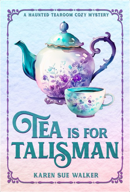 [mystery] Tea is for Talisman, Haunted Tearoom (09) by Karen Sue Walker