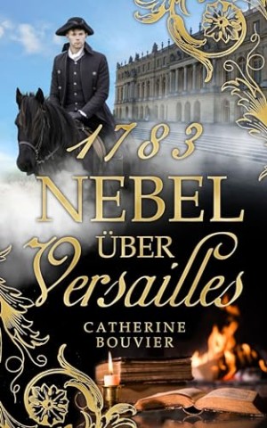 Cover: Catherine Bouvier - 1783 - Nebel &uuml;ber Versailles