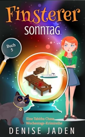 Denise Jaden - Finsterer Sonntag: Ein paranormales, gem&uuml;tliches Katzen-Krimi (Eine Tabitha Chase Wochentags-Krimireihe 5)