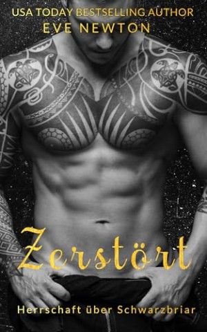 Eve Newton - Zerst&ouml;rt: Eine dunkle College-Reverse-Harem-Romanze (Herrschaft &uuml;ber Schwarzbriar 1)