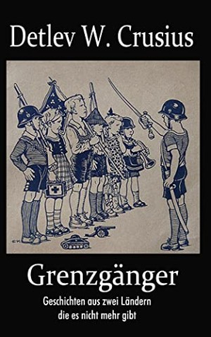 Cover: Detlev W. Crusius - Grenzg&auml;nger: Geschichten aus zwei L&auml;ndern, die es nicht mehr gibt (Familiensaga)