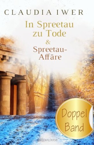 Claudia Iwer - In Spreetau zu Tode & Spreetau-Aff&auml;re: Doppelband, Cosy-Crime