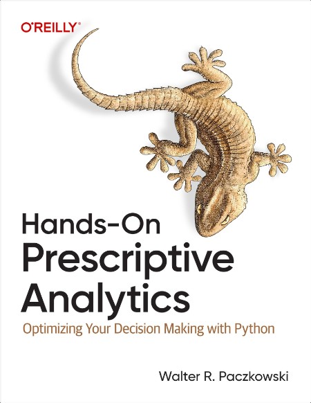 Paczkowski W  Hands-On Prescriptive Analytics   Decision Making with Python 2024