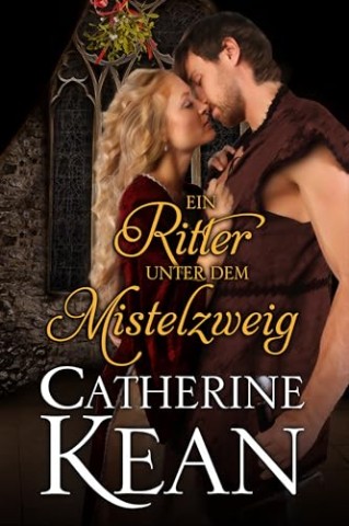 Catherine Kean - Ein Ritter unter dem Mistelzweig