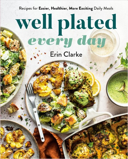 [food] Well Plated Every Day  Recipes for Easier, Healthier, More Exciting Daily Meals by Erin Cl...