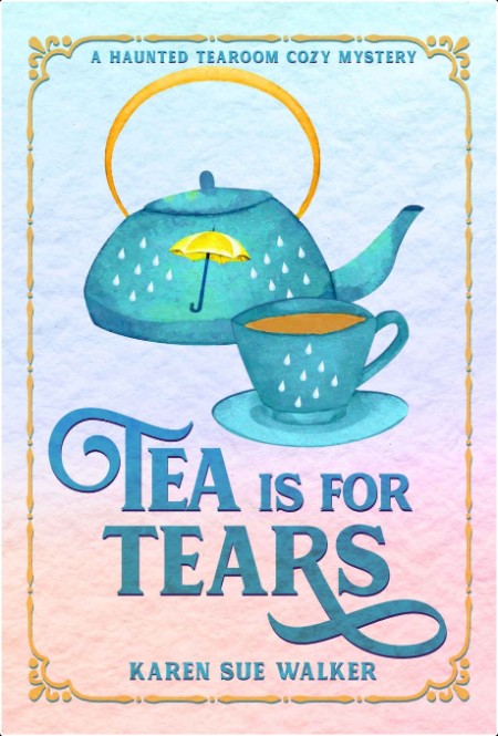 [mystery] Tea is for Tears, Haunted Tearoom (06) by Karen Sue Walker