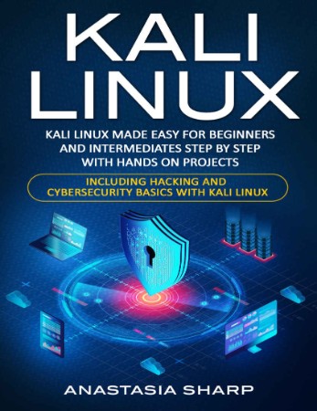 Kali Linux: Kali Linux Made Easy For Beginners And Intermediates; Step By Step Wit... C535c1750e67eadefe67c4832a857824