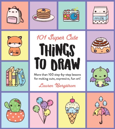 101 Super Cute Things to Draw: More than 100 step-by-step lessons for making cute,... F46502a0d129c58632a7dcb7afbc3d25