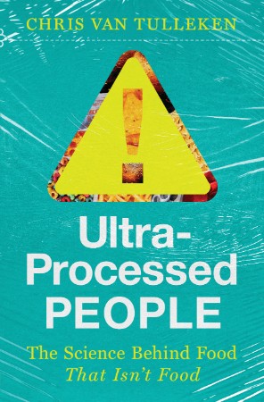 Ultra-Processed People: The Science Behind Food That Isn't Food - Chris van Tulleken 01d67ecdebd31cb97f9612c06eb3b432