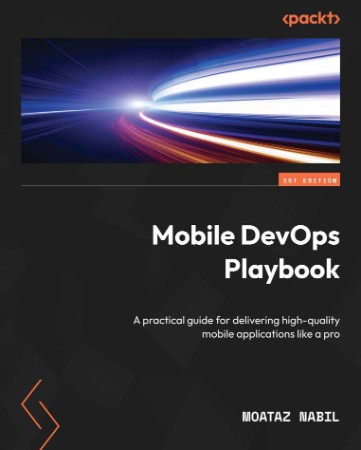 Mobile DevOps Playbook: A practical guide for delivering high-quality mobile applications like a pro - Nabil