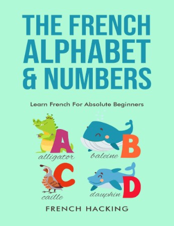 French Alphabet & Numbers, The - Learn French For Absolute Beginners - Hacking