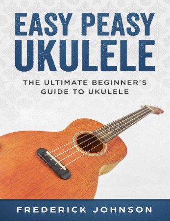 Easy Breezy Ukulele: A Beginner's Guide to the Ukulele - Johnson, Frederick