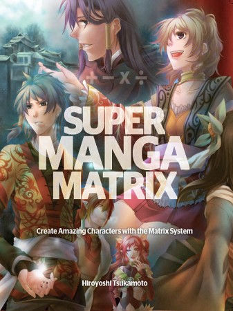 Super Manga Matrix: Create Amazing Characters with the Matrix System - Hiroyoshi T... E1a27c8a539bca58a39856932054a347