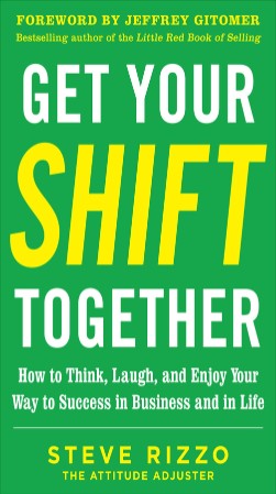 Get Your SHIFT Together: How to Think, Laugh, and Enjoy Your Way to Success in Bus... Dd2c1b9a1a8787968932625ac00b7149