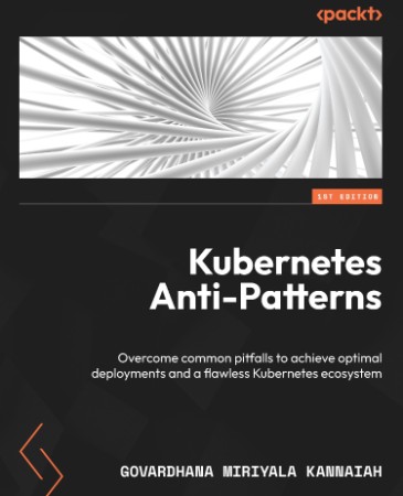 Kubernetes Anti-Patterns: Overcome common pitfalls to achieve optimal deployments ... 60edd06c79136ae24195fd8e42df946c