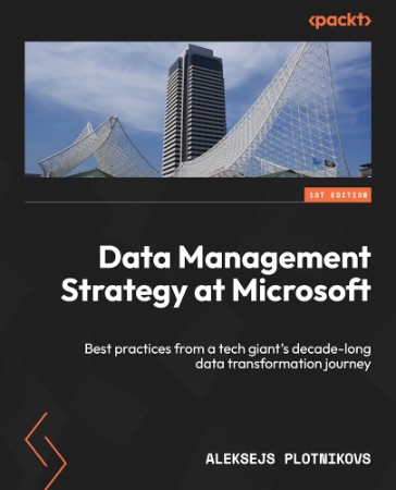 Data Management Strategy at Microsoft: Best practices from a tech giant's decade-l... 905e1726cace61c3973ffa950398a47e