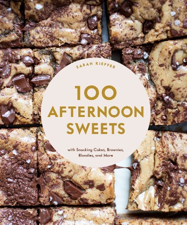 100 Afternoon Sweets: With Snacking Cakes, Brownies, Blondies, and More - Sarah Ki... 0a6aac8069436ca10f2ee10d88718e82