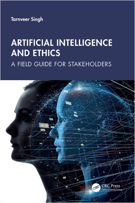 Singh T  Artificial Intelligence and Ethics  A Field Guide for Stakeholders 2024