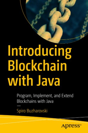 Introducing Blockchain with Java: Program, Implement, and Extend Blockchains with ... 566e3cf01b19a608d56de7654512d686