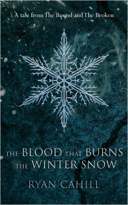 [fantasy] The Blood that Burns the Winter Snow by Ryan Cahill