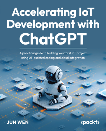 Accelerating IoT Development with ChatGPT: A practical guide to building Your firs... 1498a2a5eb3a3f79996f408903000d8f