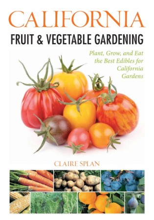 California Fruit & Vegetable Gardening, : Plant, Grow, and Harvest the Best Edible... 636a227af8df4ef925b90d1a14f12491