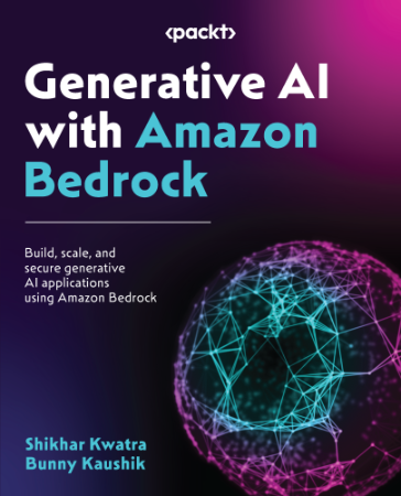 Generative AI with Amazon Bedrock: Build, scale, and secure generative AI applicat... 68819fb76084e3e02665039ea3029091