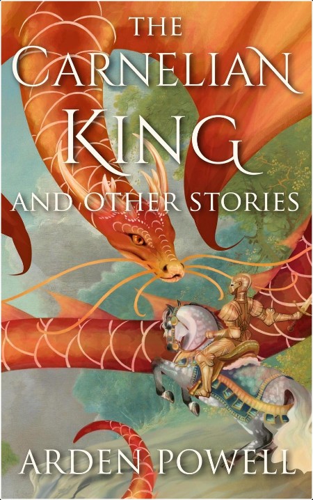 [fantasy] The Carnelian King and Other Stories by Arden Powell