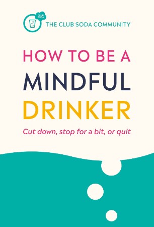 How to Be a Mindful Drinker: Cut Down, Take a Break, or Quit - Laura Willoughby Cc095aeb36752f515eb8cec45ed257b0