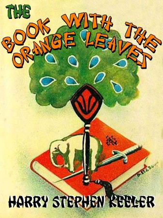 The Book with the Orange Leaves - Harry Stephen Keeler 537263d06cc48ff7666c80e73a5d63b1