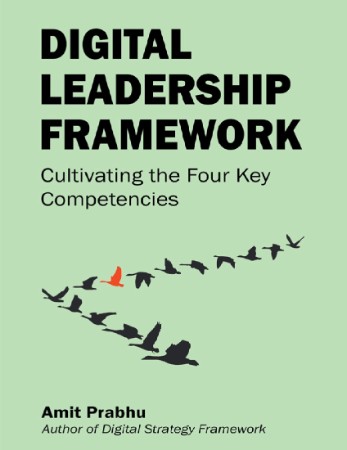 Digital Leadership FrameWork: Cultivating the Four Key Competencies - Amit Prabhu A6705a842f43b3142400a64d564700be