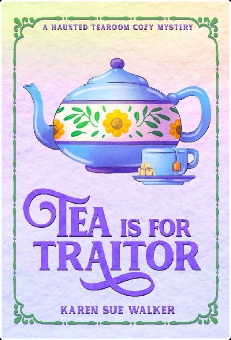 [mystery] Tea is for Traitor, Haunted Tearoom (05) by Karen Sue Walker