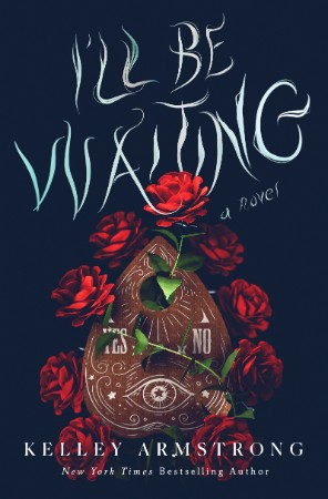 I'll Be Waiting: A Novel - Kelley Armstrong 48eec40dc9c874f3620c01d08d1e61c4