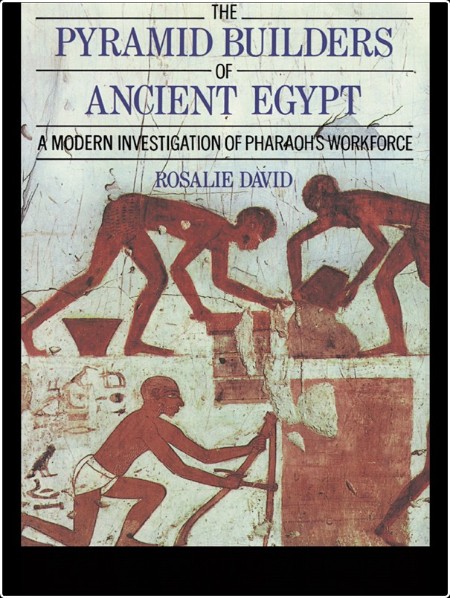 [pol-soc-relig] The Pyramid Builders of Ancient Egypt  A Modern Investigation of Pharaoh's Workfo...